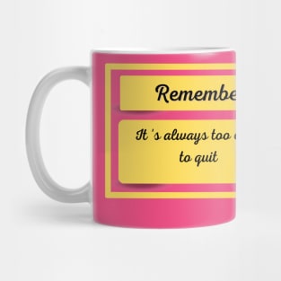 its always too early for quit Mug